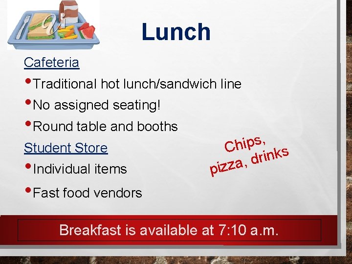 Lunch Cafeteria • Traditional hot lunch/sandwich line • No assigned seating! • Round table