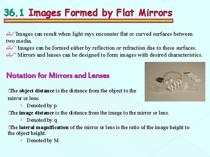 36. 1 Images Formed by Flat Mirrors Images can result when light rays encounter