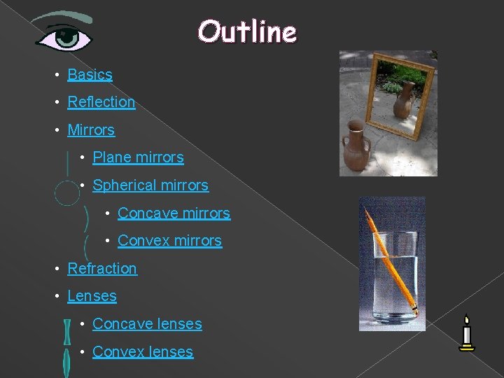 Outline • Basics • Reflection • Mirrors • Plane mirrors • Spherical mirrors •