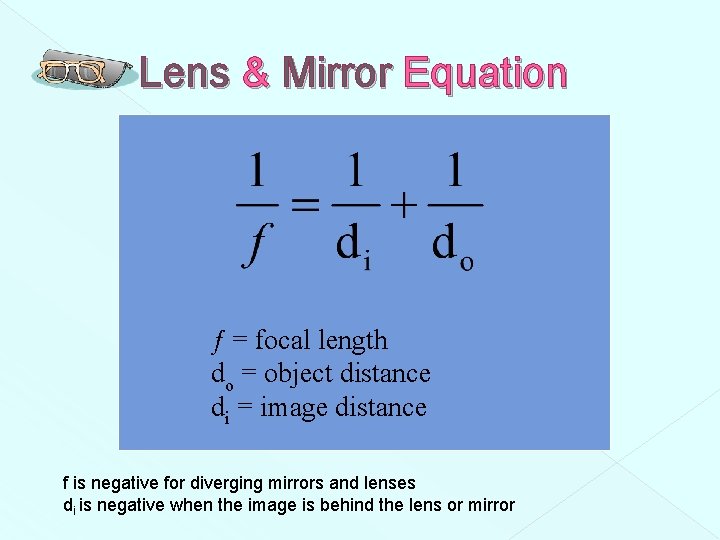 Lens & Mirror Equation ƒ = focal length do = object distance di =