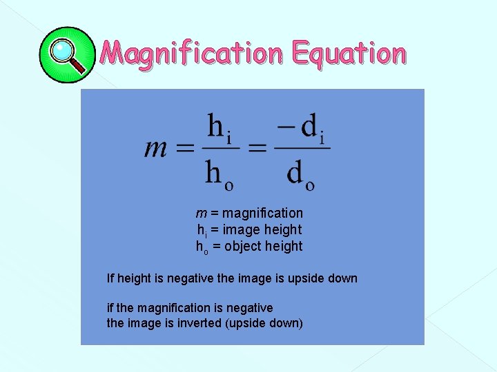 Magnification Equation m = magnification hi = image height ho = object height If