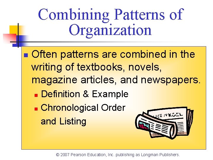 Combining Patterns of Organization n Often patterns are combined in the writing of textbooks,