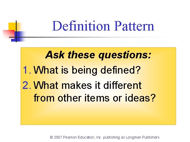 Definition Pattern Ask these questions: 1. What is being defined? 2. What makes it