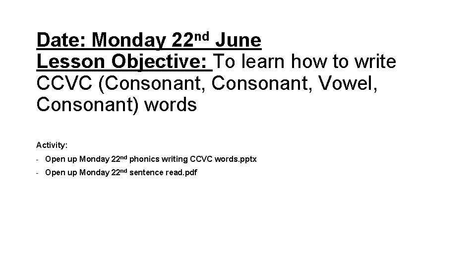Date: Monday 22 nd June Lesson Objective: To learn how to write CCVC (Consonant,