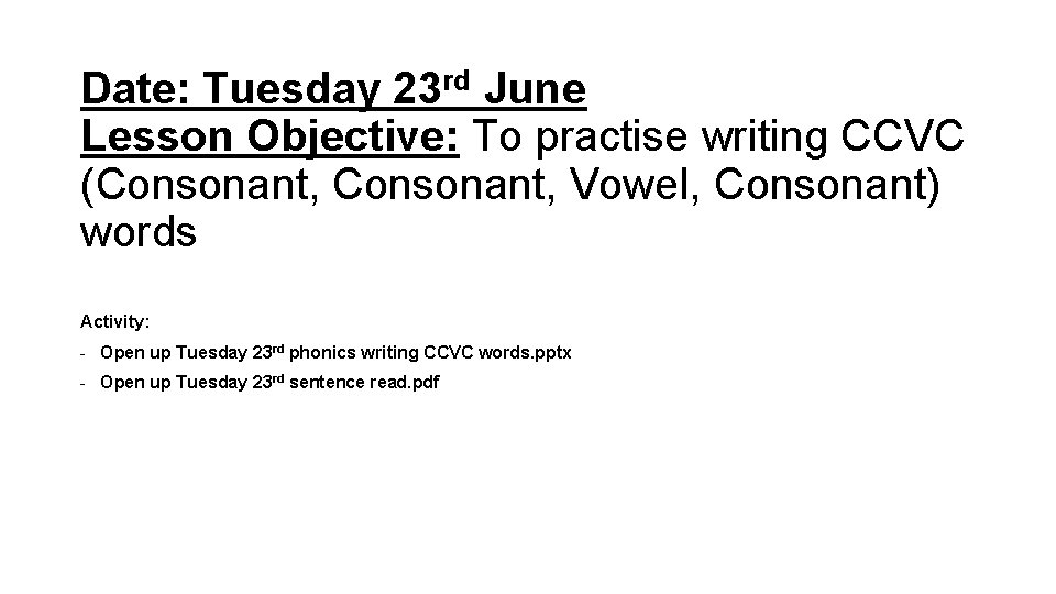 Date: Tuesday 23 rd June Lesson Objective: To practise writing CCVC (Consonant, Vowel, Consonant)