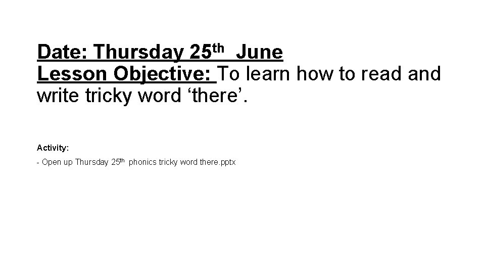 Date: Thursday 25 th June Lesson Objective: To learn how to read and write