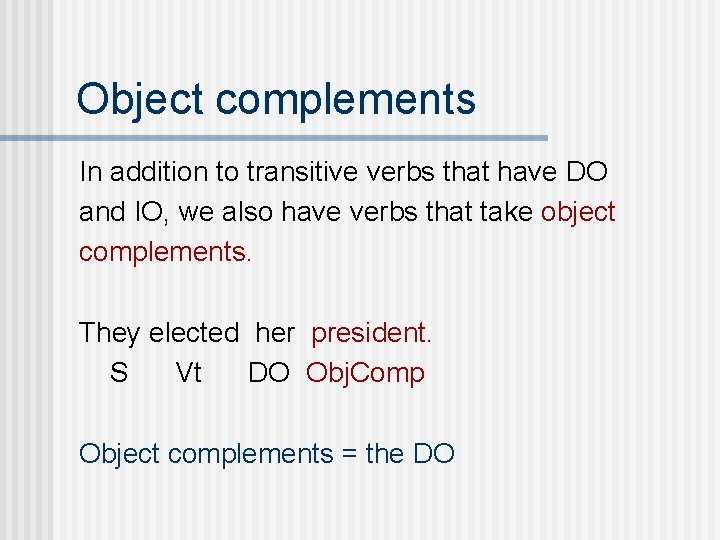 Object complements In addition to transitive verbs that have DO and IO, we also