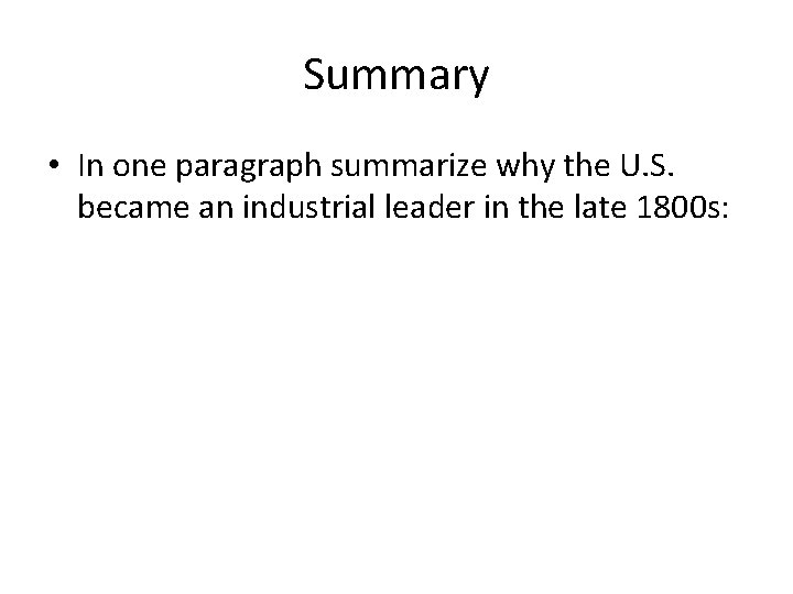 Summary • In one paragraph summarize why the U. S. became an industrial leader