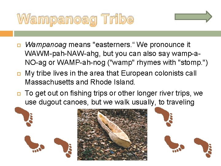 Wampanoag Tribe Wampanoag means "easterners. “ We pronounce it WAWM-pah-NAW-ahg, but you can also