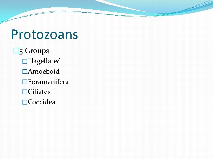 Protozoans � 5 Groups �Flagellated �Amoeboid �Foramanifera �Ciliates �Coccidea 