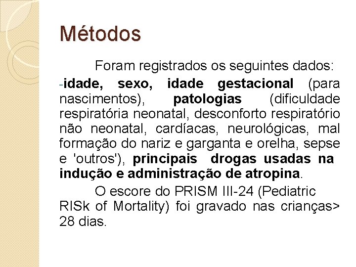 Métodos Foram registrados os seguintes dados: -idade, sexo, idade gestacional (para nascimentos), patologias (dificuldade