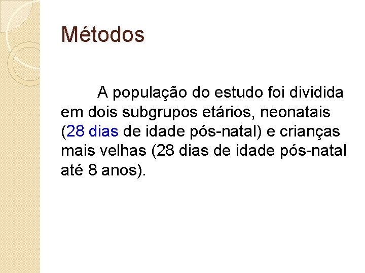 Métodos A população do estudo foi dividida em dois subgrupos etários, neonatais (28 dias