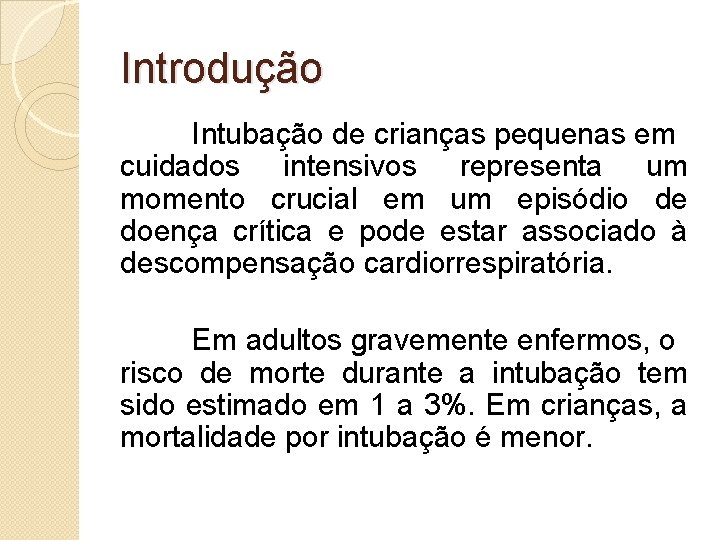 Introdução Intubação de crianças pequenas em cuidados intensivos representa um momento crucial em um