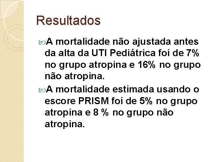 Resultados A mortalidade não ajustada antes da alta da UTI Pediátrica foi de 7%