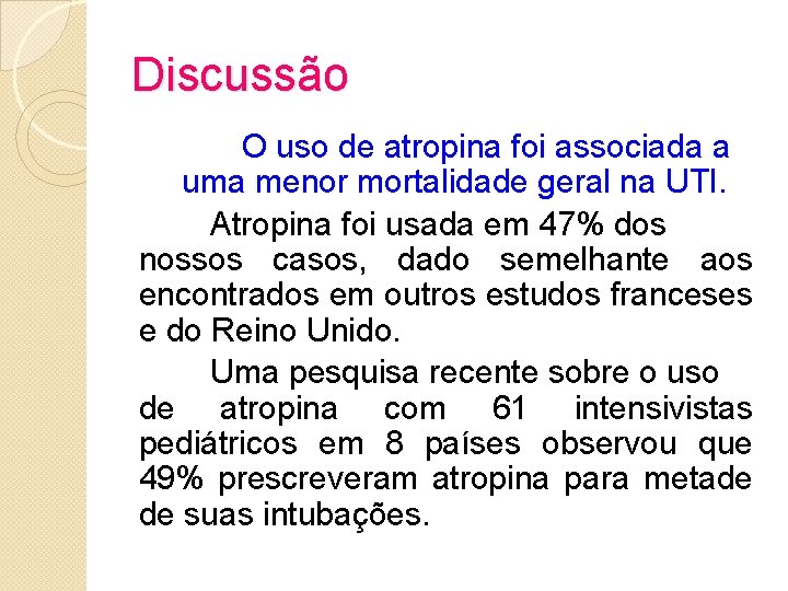 Discussão O uso de atropina foi associada a uma menor mortalidade geral na UTI.