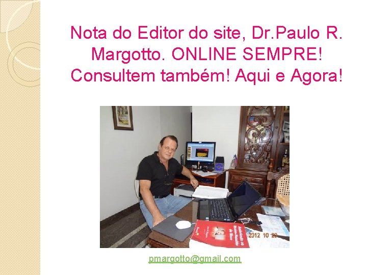 Nota do Editor do site, Dr. Paulo R. Margotto. ONLINE SEMPRE! Consultem também! Aqui