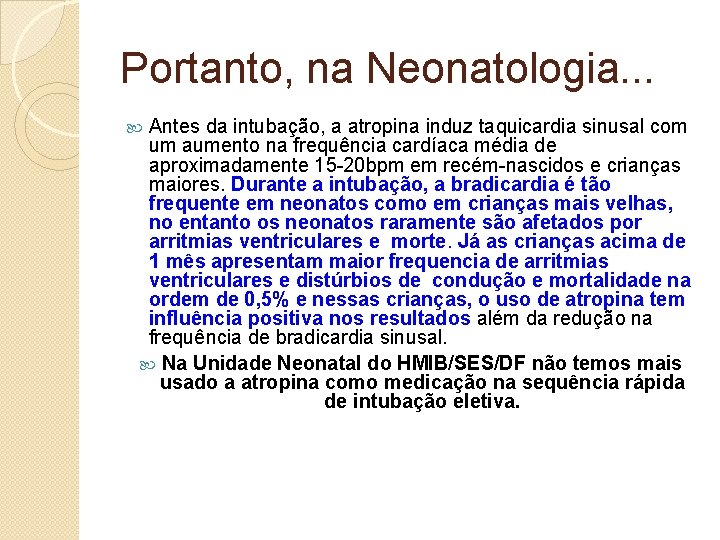 Portanto, na Neonatologia. . . Antes da intubação, a atropina induz taquicardia sinusal com