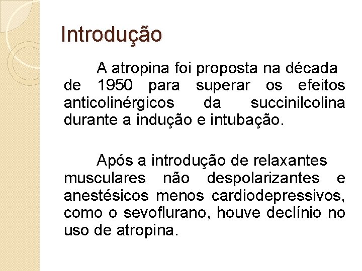 Introdução A atropina foi proposta na década de 1950 para superar os efeitos anticolinérgicos