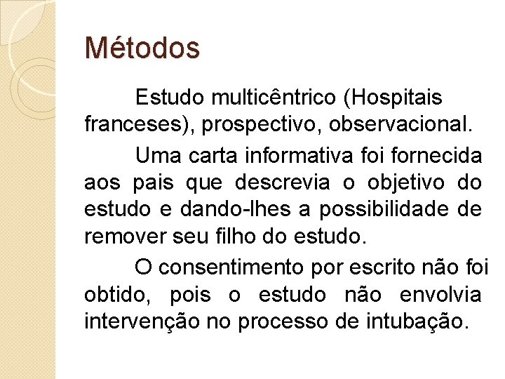 Métodos Estudo multicêntrico (Hospitais franceses), prospectivo, observacional. Uma carta informativa foi fornecida aos pais