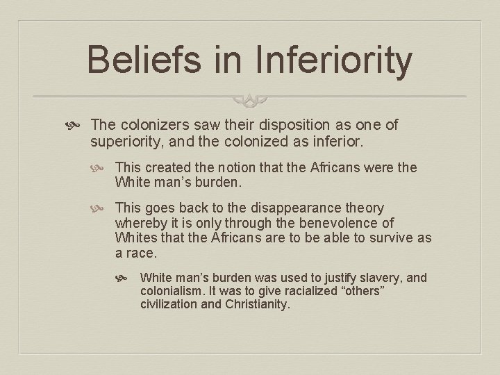 Beliefs in Inferiority The colonizers saw their disposition as one of superiority, and the