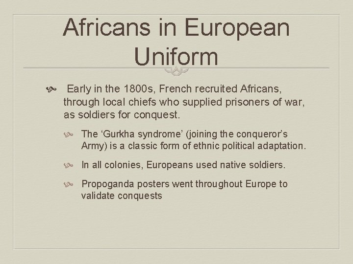 Africans in European Uniform Early in the 1800 s, French recruited Africans, through local