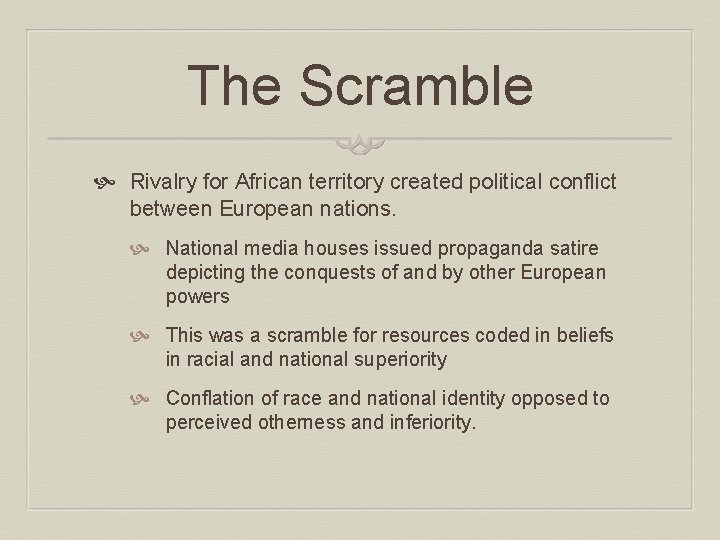 The Scramble Rivalry for African territory created political conflict between European nations. National media