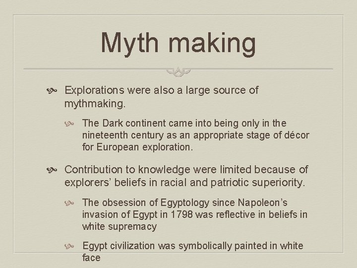 Myth making Explorations were also a large source of mythmaking. The Dark continent came