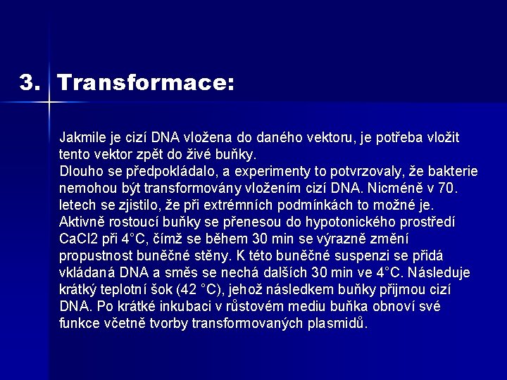 3. Transformace: Jakmile je cizí DNA vložena do daného vektoru, je potřeba vložit tento