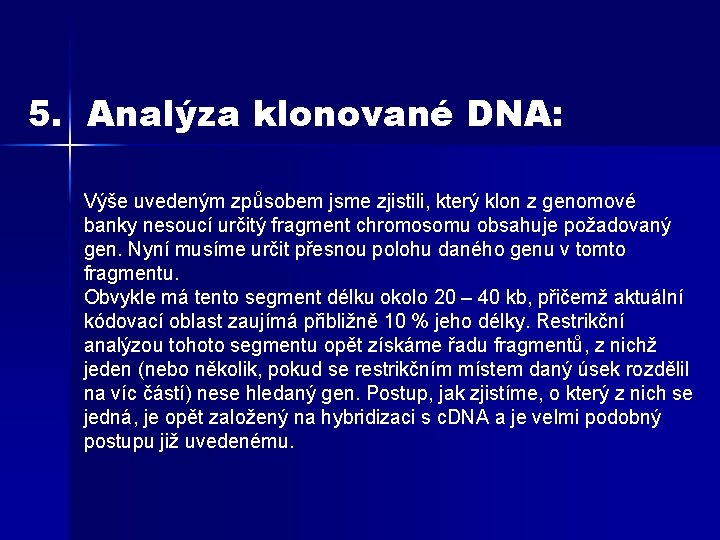 5. Analýza klonované DNA: Výše uvedeným způsobem jsme zjistili, který klon z genomové banky