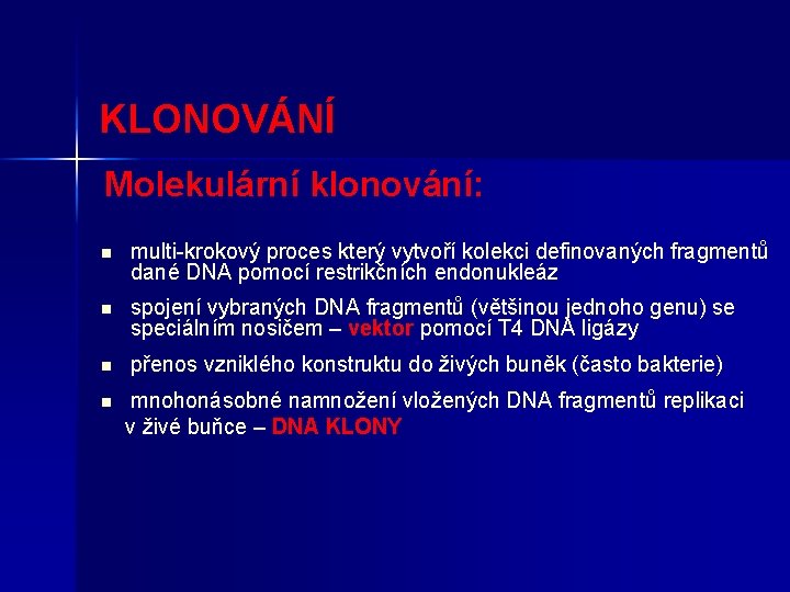 KLONOVÁNÍ Molekulární klonování: n multi-krokový proces který vytvoří kolekci definovaných fragmentů dané DNA pomocí