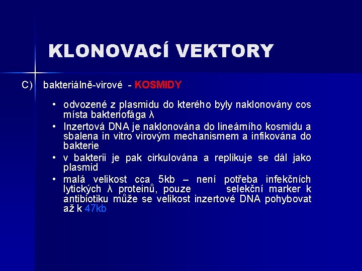 KLONOVACÍ VEKTORY C) bakteriálně-virové - KOSMIDY • odvozené z plasmidu do kterého byly naklonovány