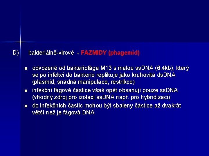 D) bakteriálně-virové - FAZMIDY (phagemid) n n n odvozené od bakteriofága M 13 s