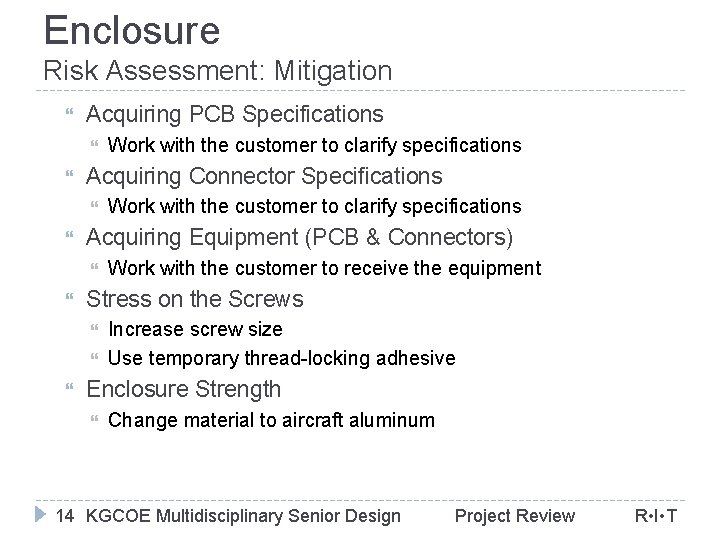 Enclosure Risk Assessment: Mitigation Acquiring PCB Specifications Acquiring Connector Specifications Work with the customer