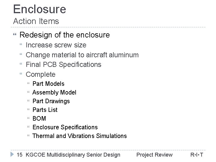 Enclosure Action Items Redesign of the enclosure Increase screw size Change material to aircraft