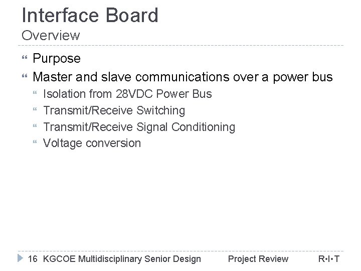 Interface Board Overview Purpose Master and slave communications over a power bus Isolation from