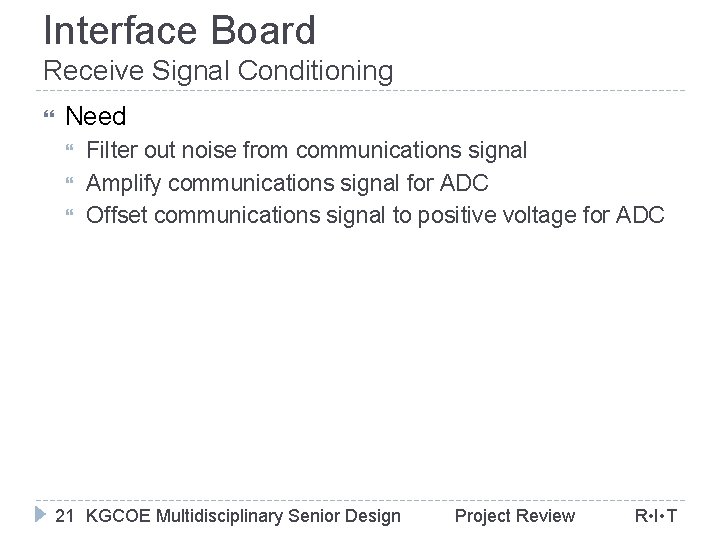Interface Board Receive Signal Conditioning Need Filter out noise from communications signal Amplify communications