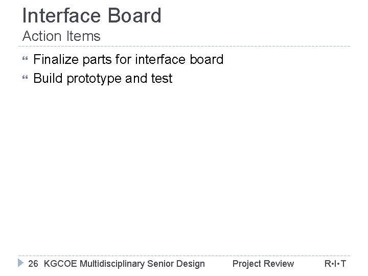Interface Board Action Items Finalize parts for interface board Build prototype and test 26