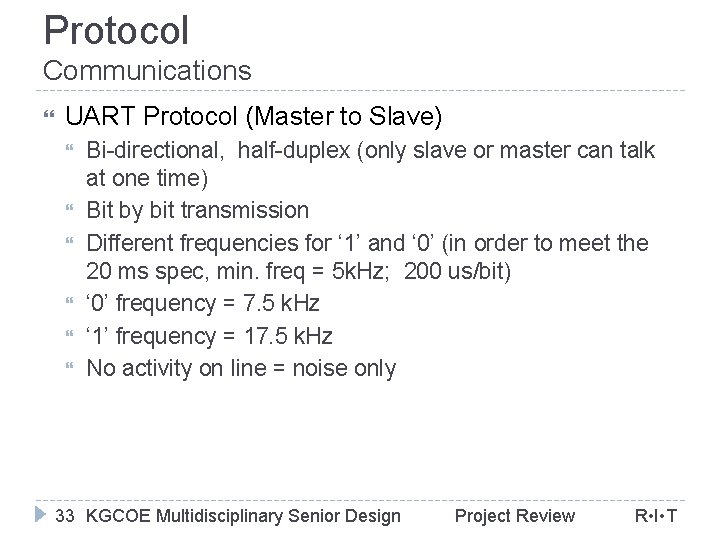 Protocol Communications UART Protocol (Master to Slave) Bi-directional, half-duplex (only slave or master can