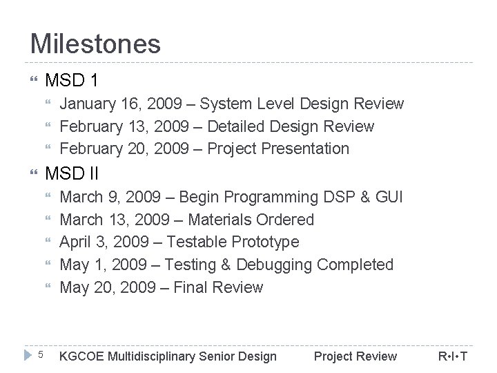 Milestones MSD 1 January 16, 2009 – System Level Design Review February 13, 2009