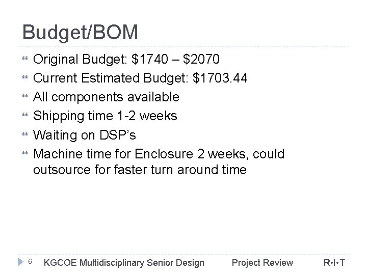 Budget/BOM Original Budget: $1740 – $2070 Current Estimated Budget: $1703. 44 All components available