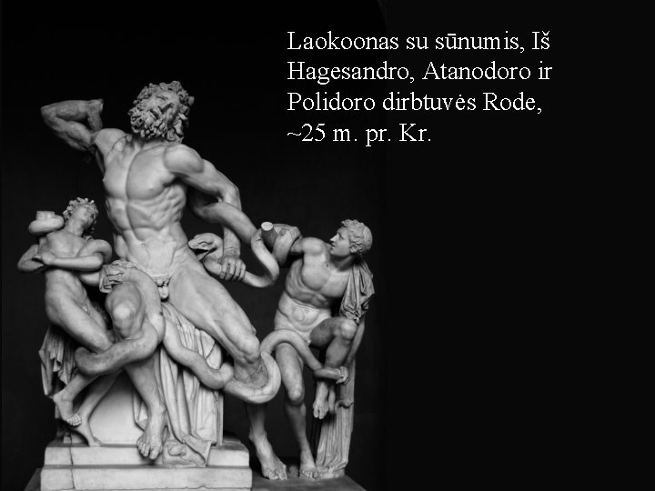 Laokoonas su sūnumis, Iš Hagesandro, Atanodoro ir Polidoro dirbtuvės Rode, ~25 m. pr. Kr.