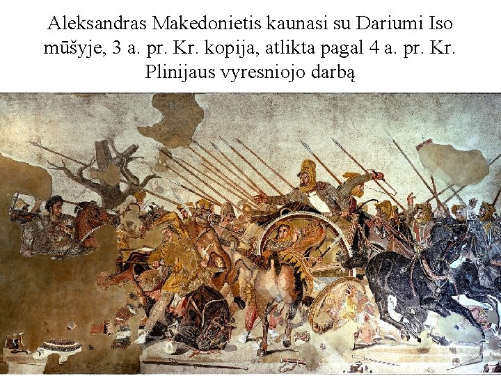 Aleksandras Makedonietis kaunasi su Dariumi Iso mūšyje, 3 a. pr. Kr. kopija, atlikta pagal