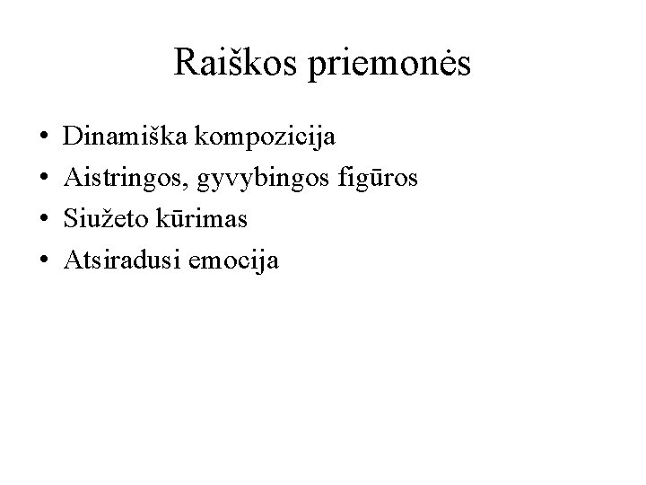 Raiškos priemonės • • Dinamiška kompozicija Aistringos, gyvybingos figūros Siužeto kūrimas Atsiradusi emocija 