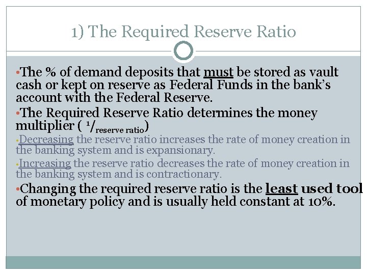1) The Required Reserve Ratio • The % of demand deposits that must be