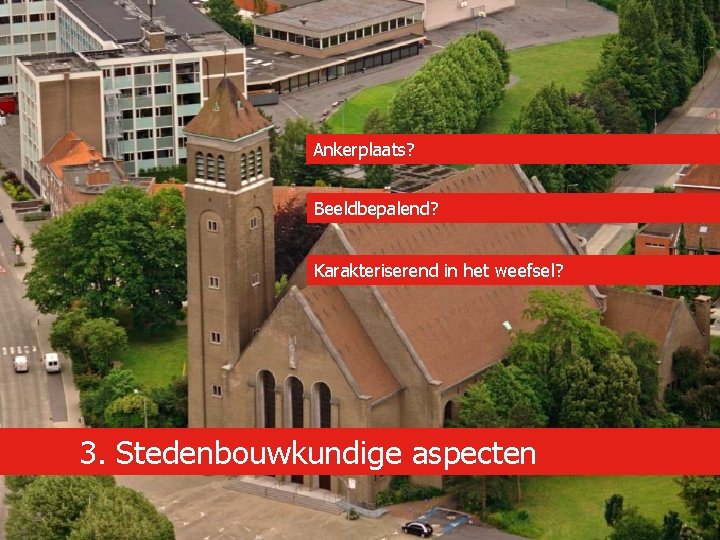 Ankerplaats? Beeldbepalend? Karakteriserend in het weefsel? 3. Stedenbouwkundige aspecten 