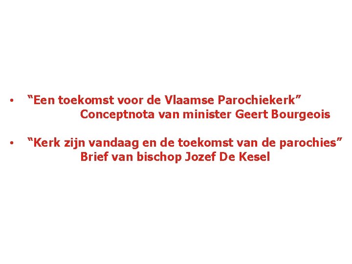  • “Een toekomst voor de Vlaamse Parochiekerk” Conceptnota van minister Geert Bourgeois •