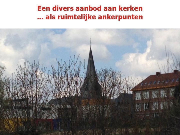 Een divers aanbod aan kerken. . . als ruimtelijke ankerpunten 