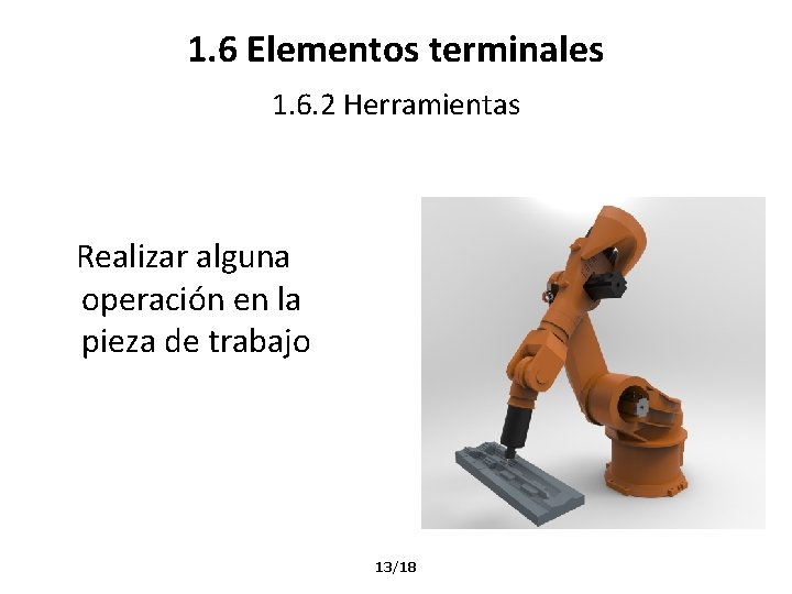 1. 6 Elementos terminales 1. 6. 2 Herramientas Realizar alguna operación en la pieza