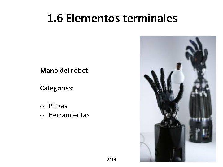 1. 6 Elementos terminales Mano del robot Categorías: o Pinzas o Herramientas 2/18 