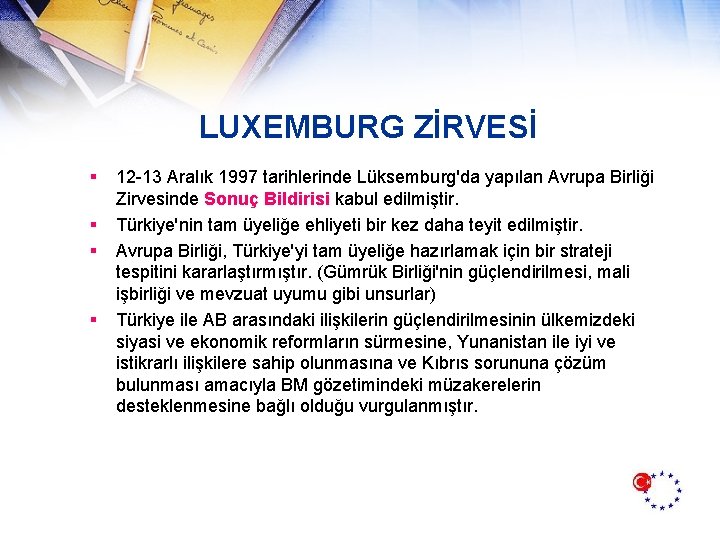 LUXEMBURG ZİRVESİ § § 12 -13 Aralık 1997 tarihlerinde Lüksemburg'da yapılan Avrupa Birliği Zirvesinde